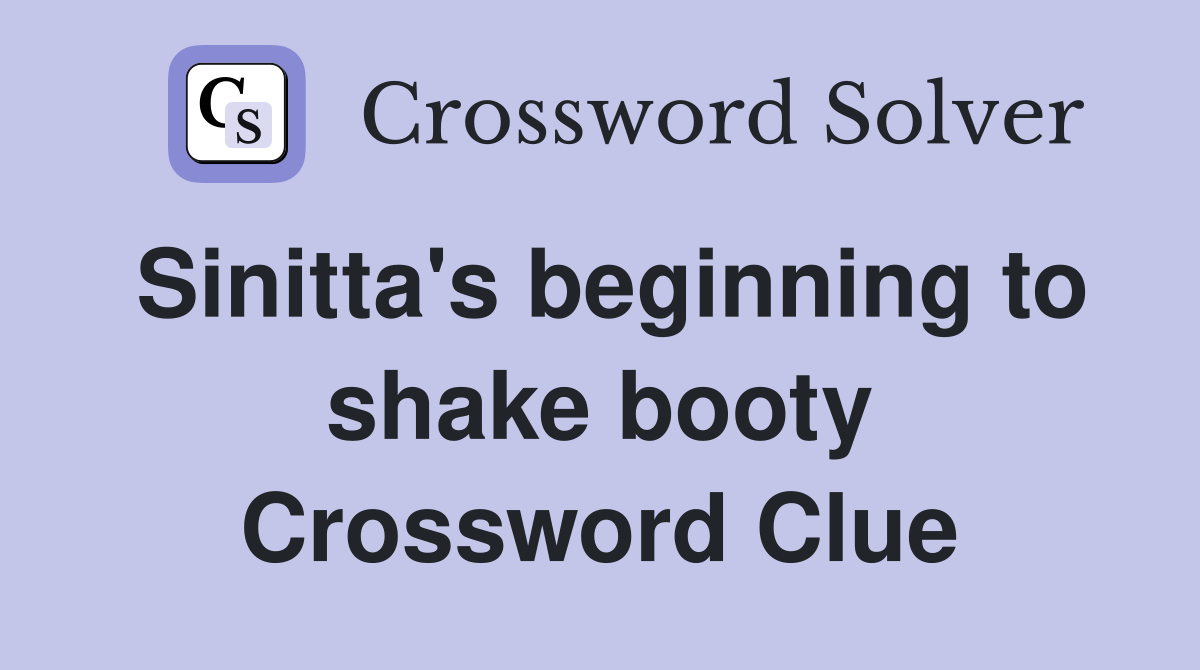 Sinitta's beginning to shake booty Crossword Clue Answers Crossword